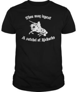 Thou May Ingest A Satchel Of Richards T-shirt
