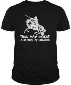 Thou May Ingest A Satchel Of Richards T-shirt
