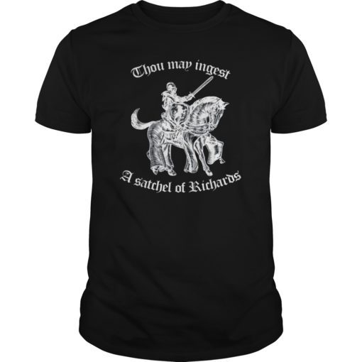 Thou May Ingest A Satchel Of Richards Tee Shirt Funny Gift