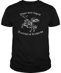 Thou May Ingest A Satchel Of Richards Tshirt Funny Gift Men