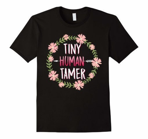 Tiny Human Tamer Shirt Funny Gift For Mom And Teacher