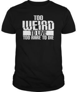 Too weird to live too rare to die cool text top T-Shirt