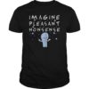 Trendy STRANGE PLANET Imagine Pleasant Nonsense tshirt
