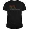 Uncle The Man The Myth The Bad Influence TShirt