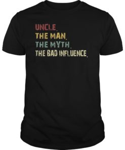 Uncle the Man the Myth the Bad Influence Retro Vintage shirt