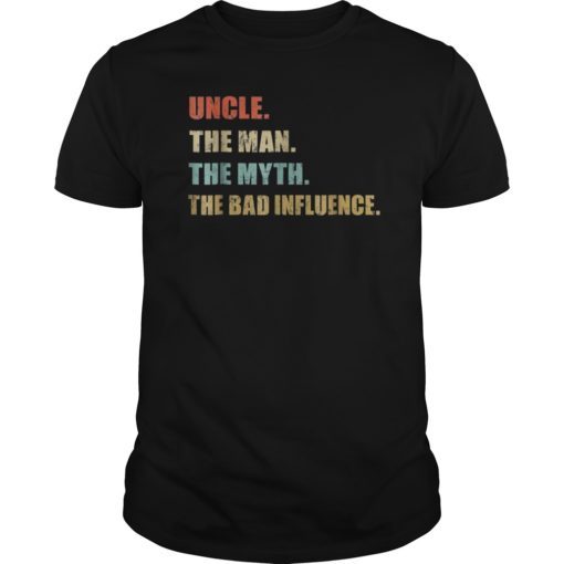 Uncle the Man the Myth the Bad Influence Tee Shirt