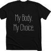 Unisex My Body My Choice women’s rights female abortion rights female rights activism short sleeve t shirt