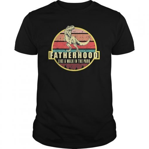 Fatherhood Like A Walk In The Park Dinosaur Shirt