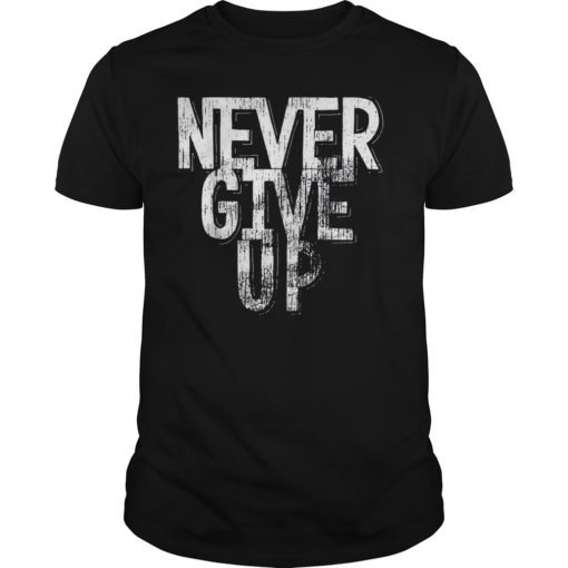 Vintage Never Give Up T-Shirt Inspirational Quote Tee