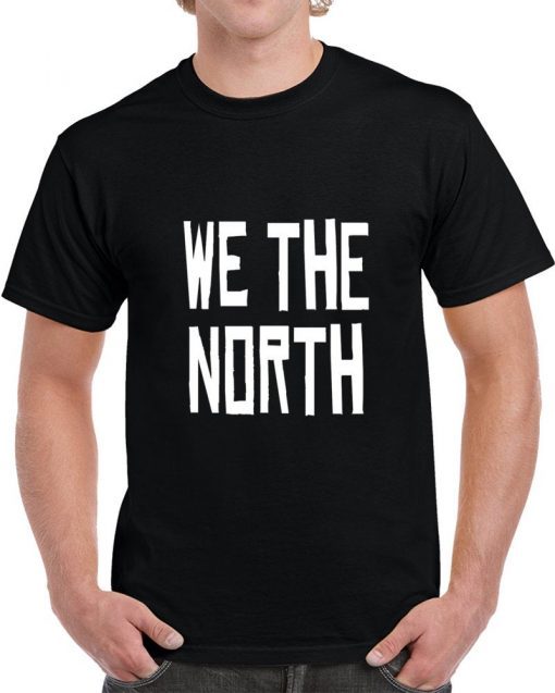 WE THE NORTH Canada T-Shirt Raptors Tribute Gift Shirts