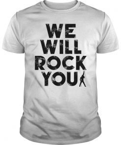 WE Will Rock You T-Shirt Legends Live Forever Rock Star Music