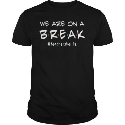 We Are On A Break Teacher Shirt