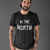 We The North Tee Game of Thrones Shirt