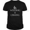 Wedding Is Coming Engagement Party Men Women Gift TShirts