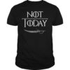 What Do We Say To The God Of Death Shirt Not Today Tee