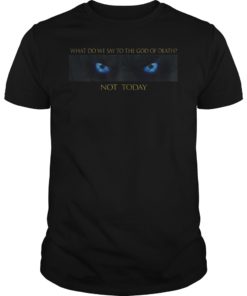 What Do We Say To The God of Death Not Today Arya T-Shirt