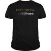 What Do We Say To The God of Death Not Today Arya Shirt