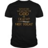 What Do We Say to The God of Death Not Today Classic T-Shirt
