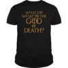 What Do We Say to The God of Death Not Today Front and Back Tee Shirt
