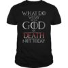 What Do We Say to The God of Death Not Today GOT Shirt