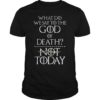 What Do We Say to The God of Death Not Today Gift T-Shirt