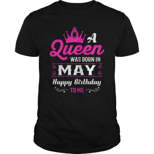 Womens A Queen Was Born In May Women Birthday Shirts For Girl