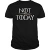 Womens What Do We Say to The God of Death Not Today T-Shirt
