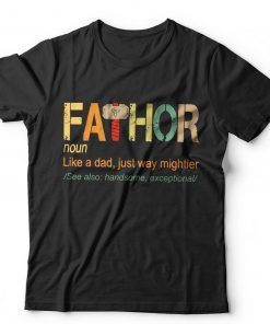 Fathor Like Dad Just Way Mightier Shirt Fa-Thor Definition Shirt Father’s Day Gift Shirt