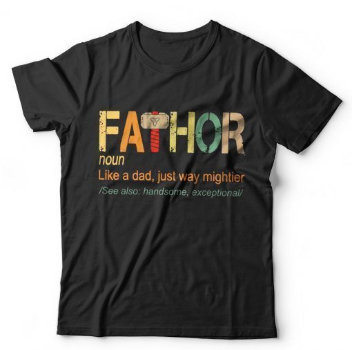 Fathor Like Dad Just Way Mightier Shirt Fa-Thor Definition Shirt Father’s Day Gift Shirt