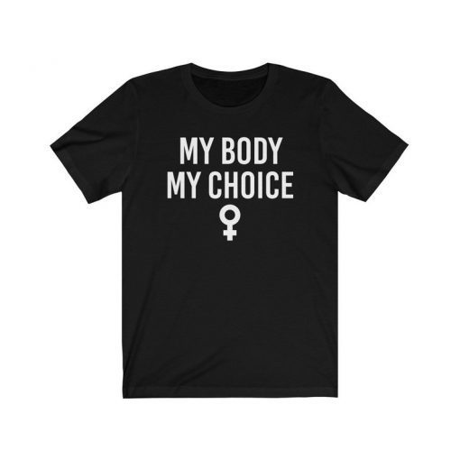 Pro Choice Shirt for Womens Rights, My Body My Choice My Rights, feminism tshirt, feminist t-shirt