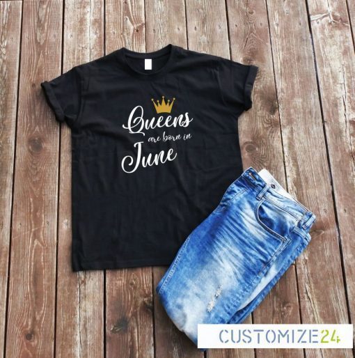 Queens Are Born In June Girl Birthday Gift T-Shirt