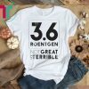 3.6 Roentgen Not great Not Terrible Shirt