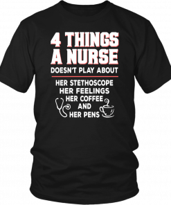 4 THINGS A NURSE DOESN'T PLAY ABOUT SHIRT