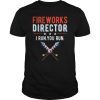4th Of July Fireworks Director I Run You Run Tee Shirt