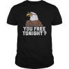 4th of July You Free Tonight USA Patriotic Eagle Tee Shirt