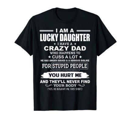 I Am A Lucky Daughter I Have A Crazy Dad 2019 Shirt - Reviewshirts Office