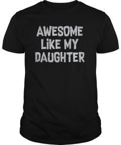 AWESOME LIKE MY DAUGHTER Father's Day Papa Gift T-Shirt