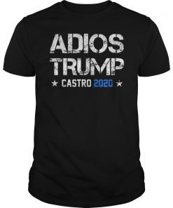 Adios Trump Castro 2020 shirts
