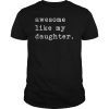 Awesome Like My Daughter Fathers Day Top T-Shirt
