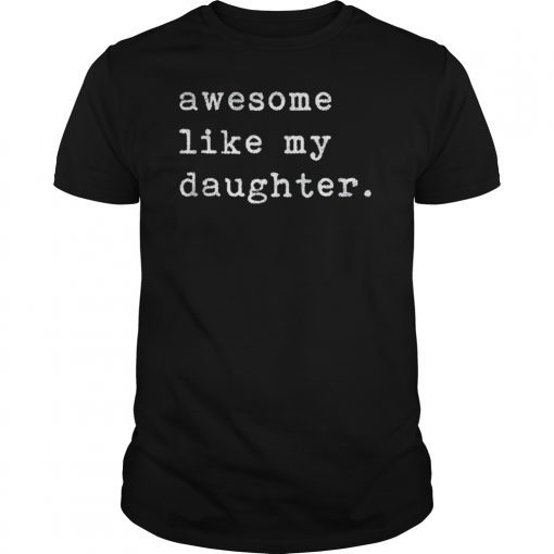 Awesome Like My Daughter Fathers Day Top T-Shirt