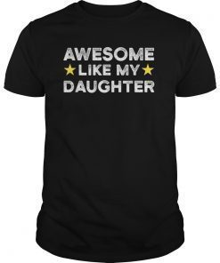 Awesome Like My Daughter Shirt Fathers Day T Shirts