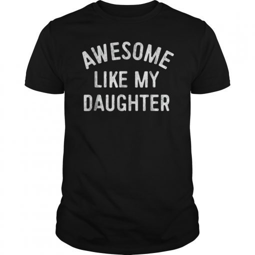 Awesome Like My Daughter Shirt Men Father's Day Gift