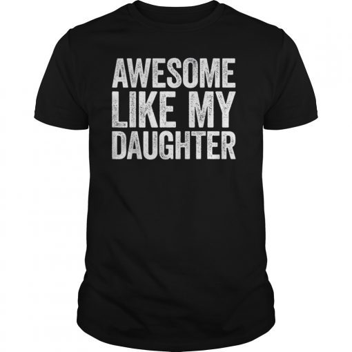 Awesome Like My Daughter T-Shirt Parents' Day Gift