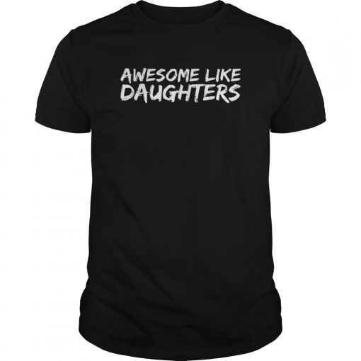 Awesome Like My Daughters T-Shirt