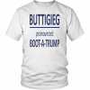 BUTTIGIEG - PRONOUNCED -BOOT - A -TRUMP SHIRT