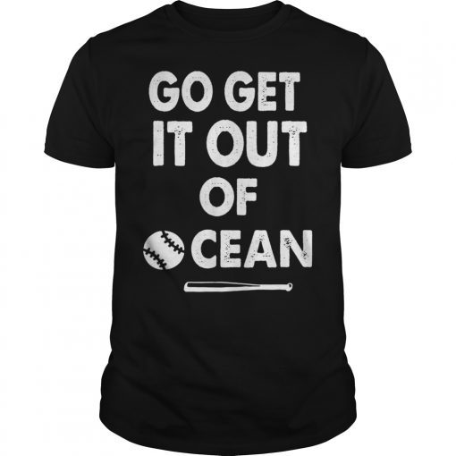 Baseball Go Get It Out Of Ocean Shirt For Men Women