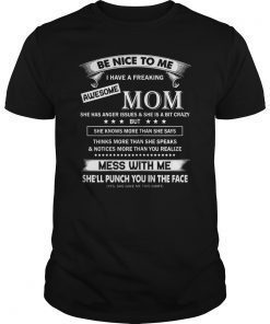 Be Nice To Me I Have A Freaking Awesome Mom T-Shirt