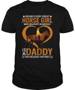 Behind Every Great Horse Girl Who Believes Is A Daddy TShirt T-Shirt