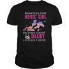 Behind Every Great Horse Girl Who Believes is a Daddy Gift T-Shirt
