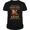 Behind Every Great Horse Girl Who Believes is a Daddy Gift T-Shirt